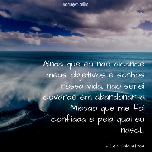 Ainda que eu nao alcance meus objetivos e sonhos nessa vida
