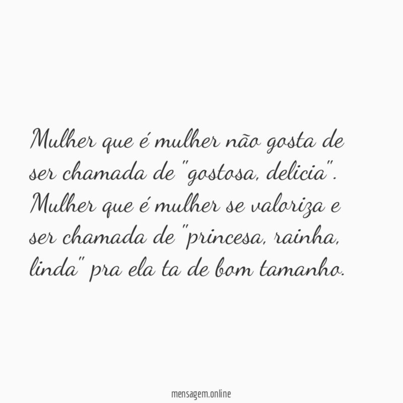 Mulher que é mulher não gosta de ser chamada de "gostosa