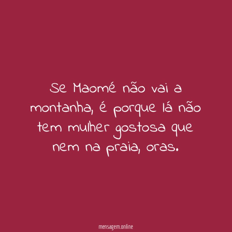 Se Maomé não vai a montanha