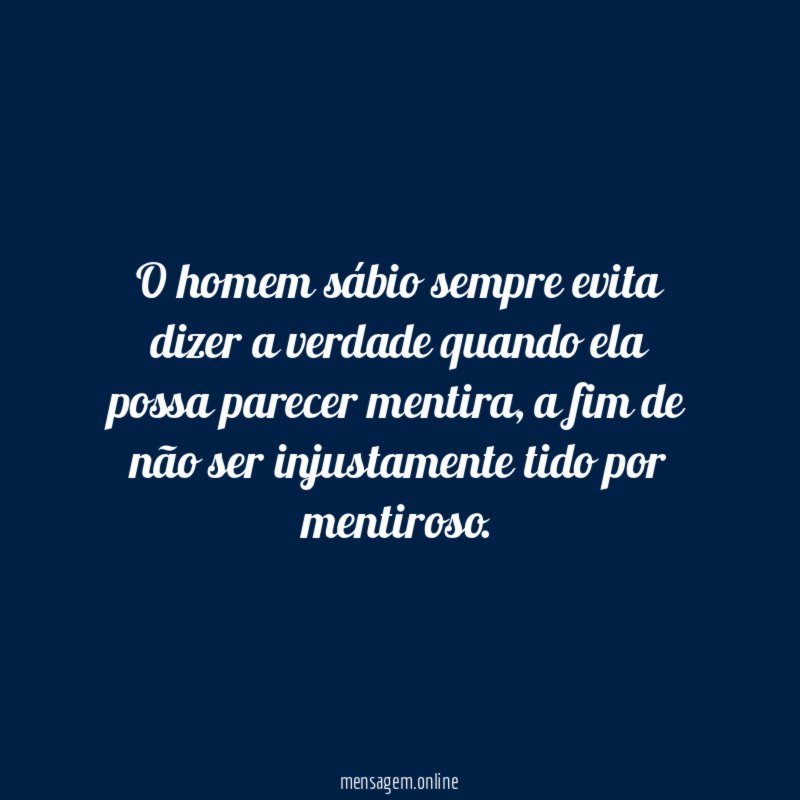 O homem sábio sempre evita dizer a verdade