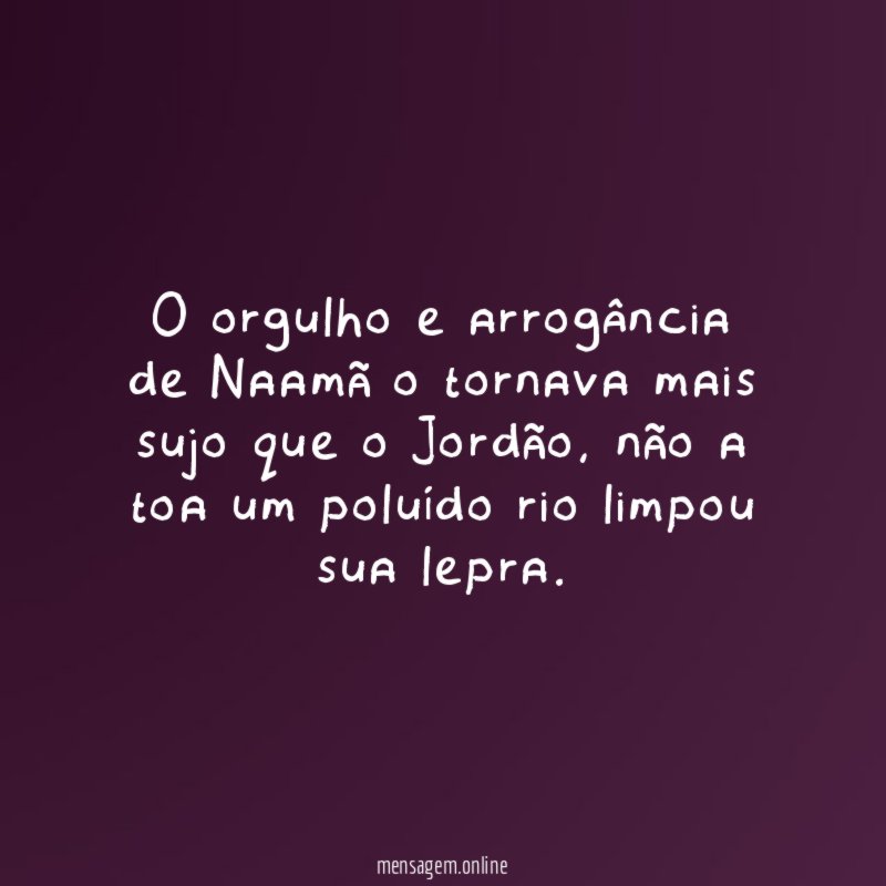 O orgulho e arrogância de Naamã