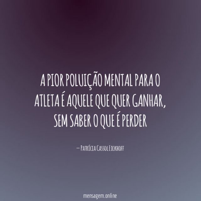 A pior poluição mental para o atleta é aquele que quer ganhar