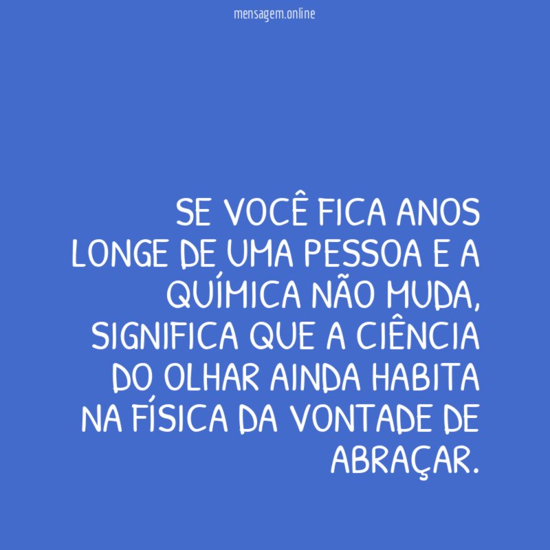 Se você fica anos longe de uma pessoa