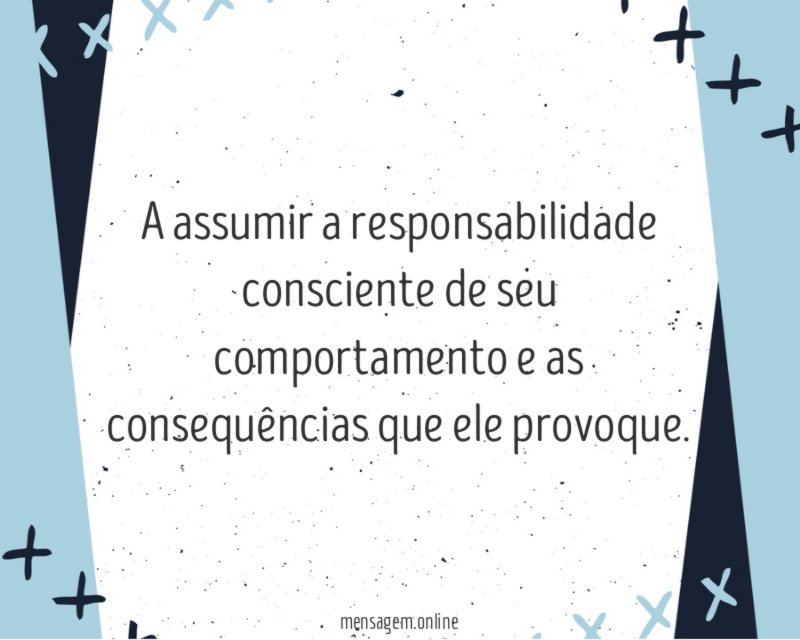 A assumir a responsabilidade consciente de seu comportamento