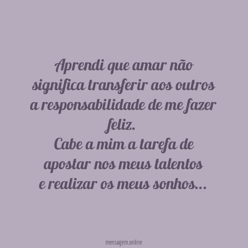 Aprendi que amar não significa transferir aos outros a responsabilidade