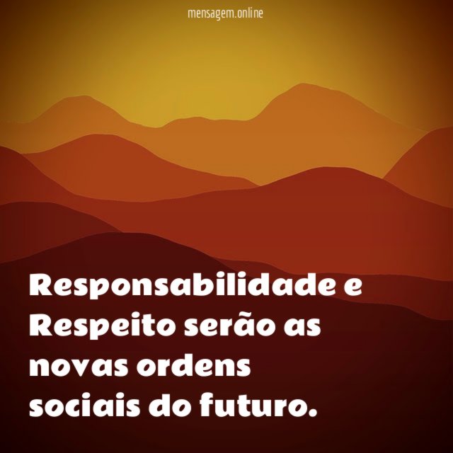Responsabilidade e Respeito serão as novas ordens sociais do futuro