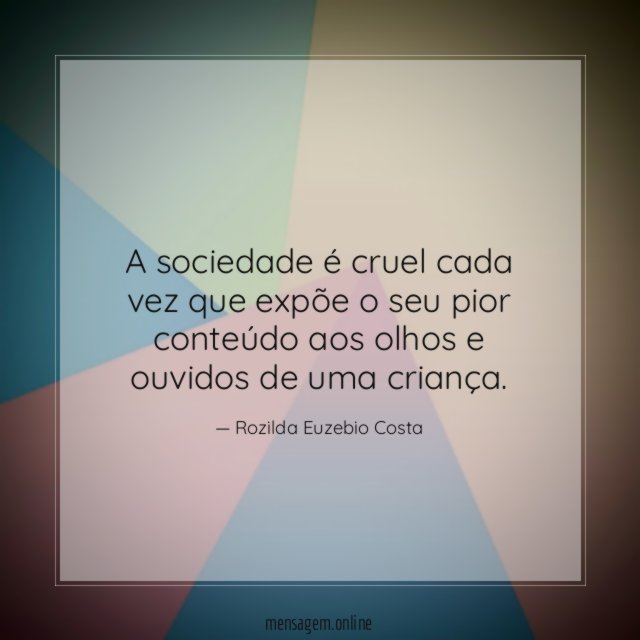 A sociedade é cruel cada vez que expõe