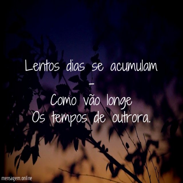 Lentos dias se acumulam - Como vão longe Os tempos