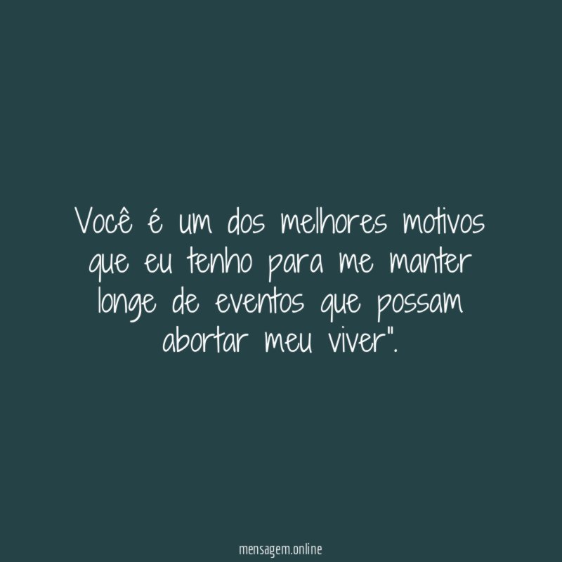 Você é um dos melhores motivos que eu