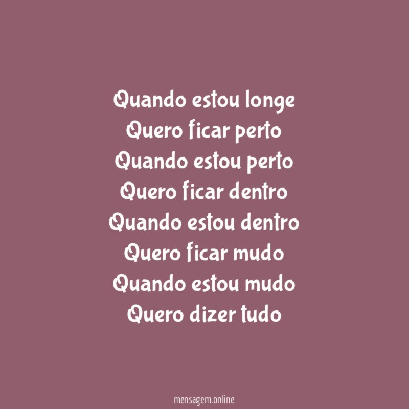 Quando estou longe Quero ficar perto Quando estou perto Quero ficar