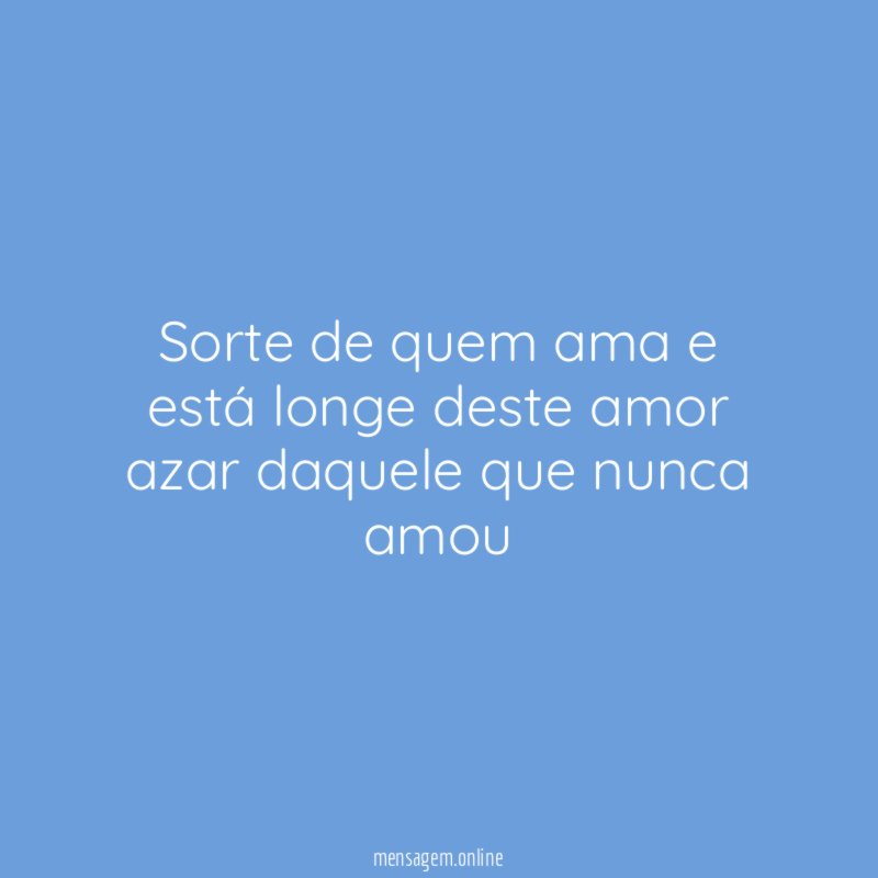 Sorte de quem ama e está longe deste