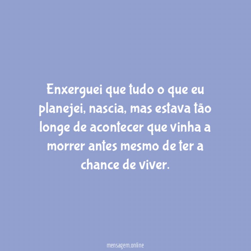 Enxerguei que tudo o que eu planejei