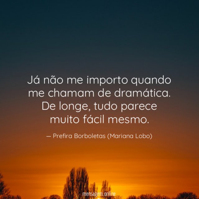 Já não me importo quando me chamam de dramática