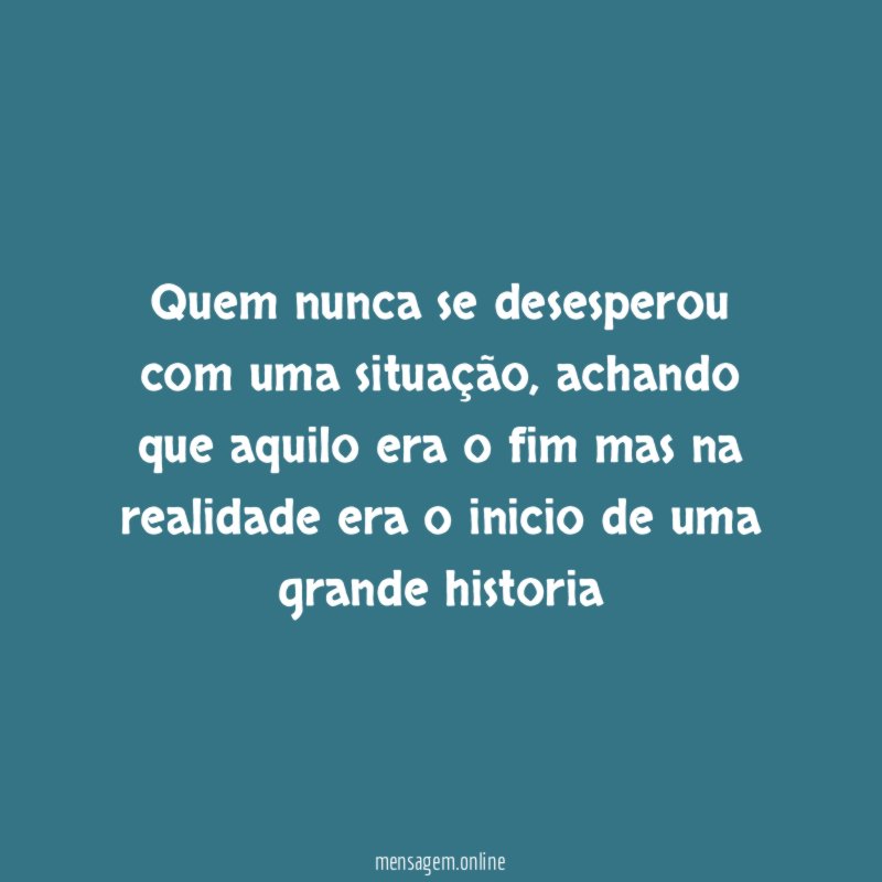 Quem nunca se desesperou com uma situação