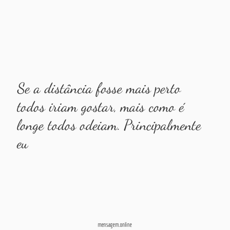 Se a distância fosse mais perto todos iriam gostar