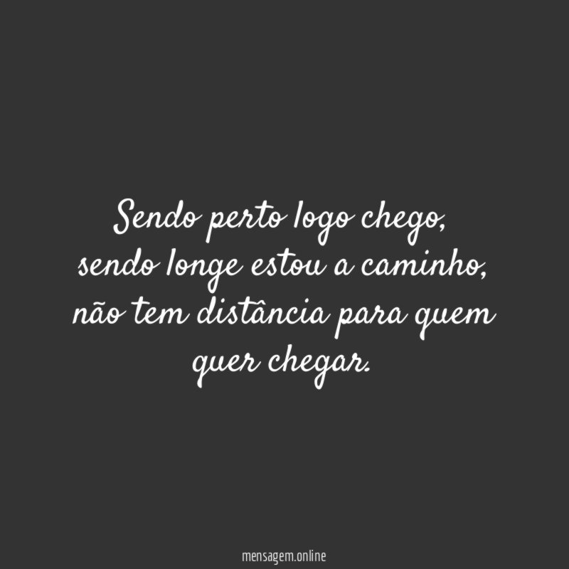 Sendo perto logo chego