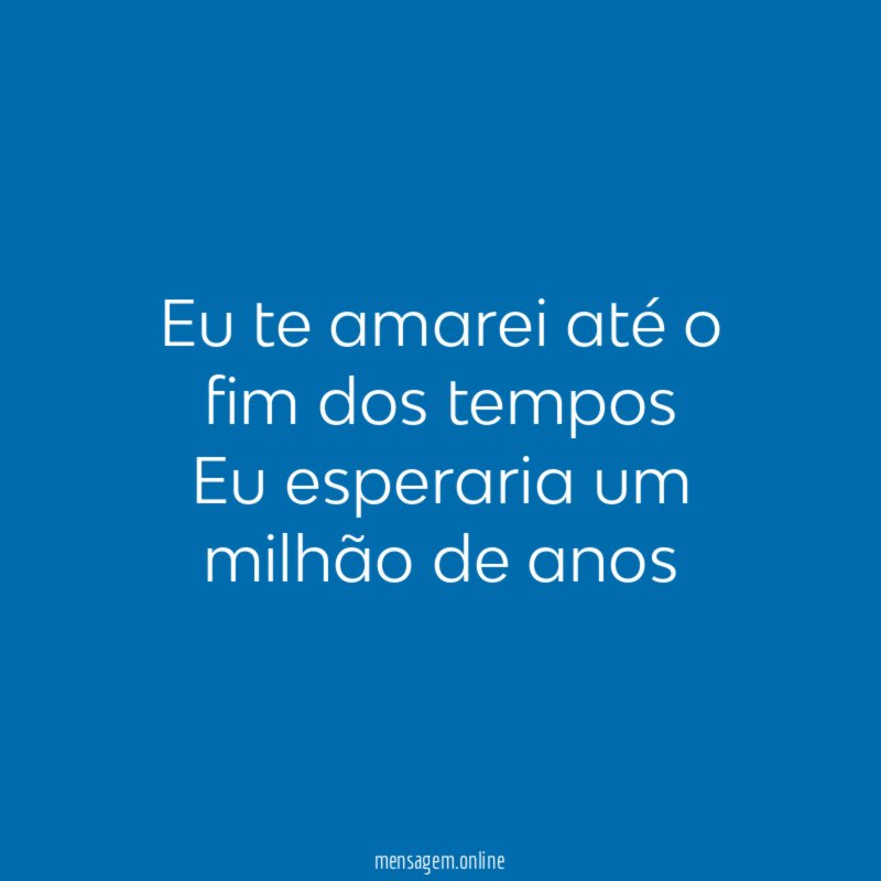 Eu te amarei até o fim dos tempos Eu