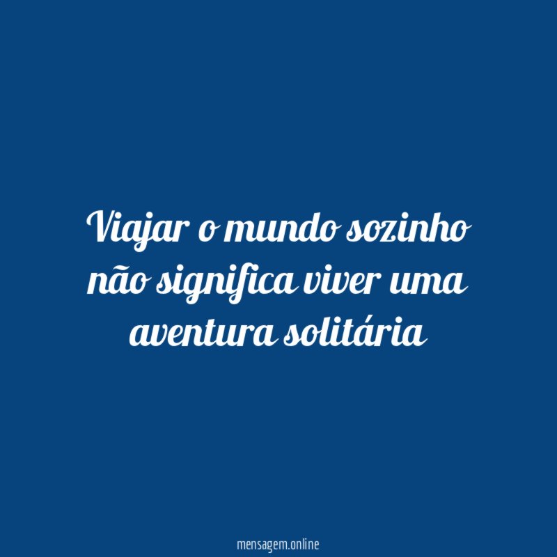 Viajar o mundo sozinho não significa viver uma aventura solitária