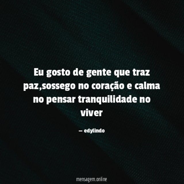 Eu gosto de gente que traz paz