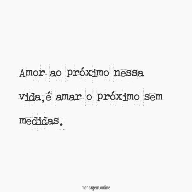 Amor ao próximo nessa vida