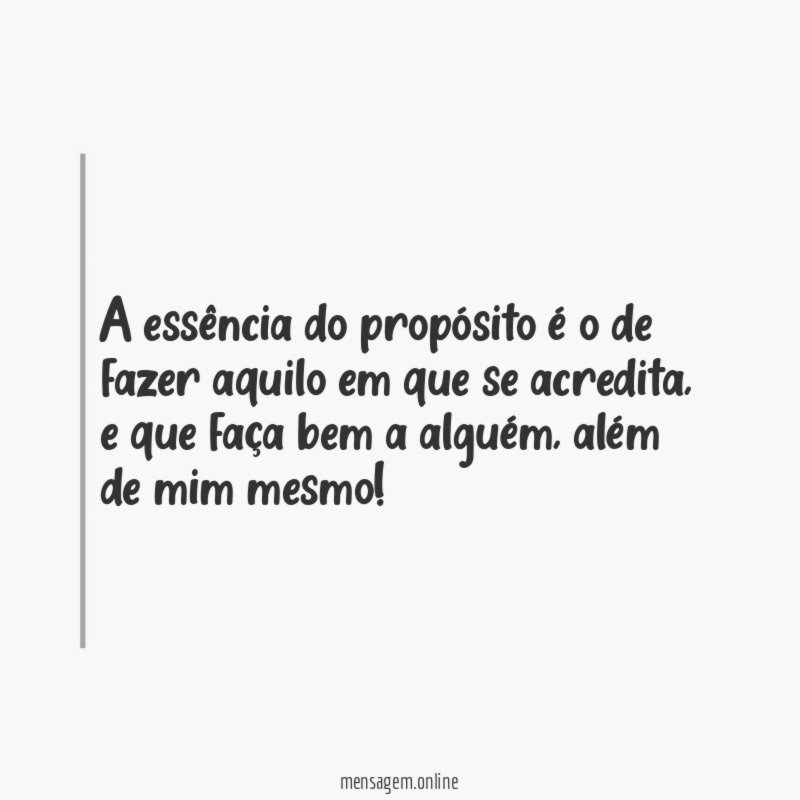 A essência do propósito é o de fazer