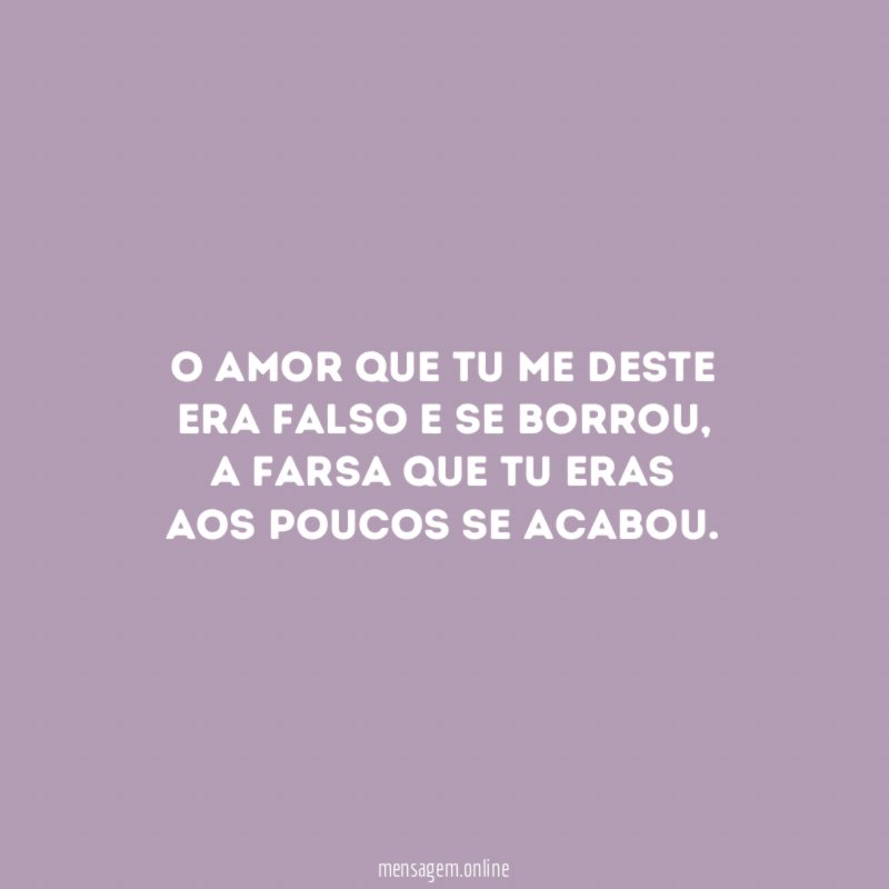 O amor que tu me deste Era falso e se borrou