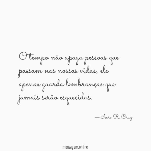 O tempo não apaga pessoas que passam nas nossas vidas