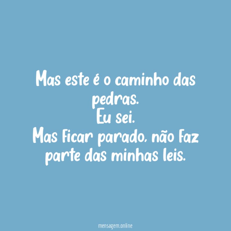 Mas este é o caminho das pedras