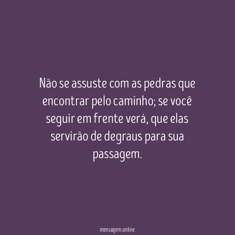 Não se assuste com as pedras que encontrar pelo caminho