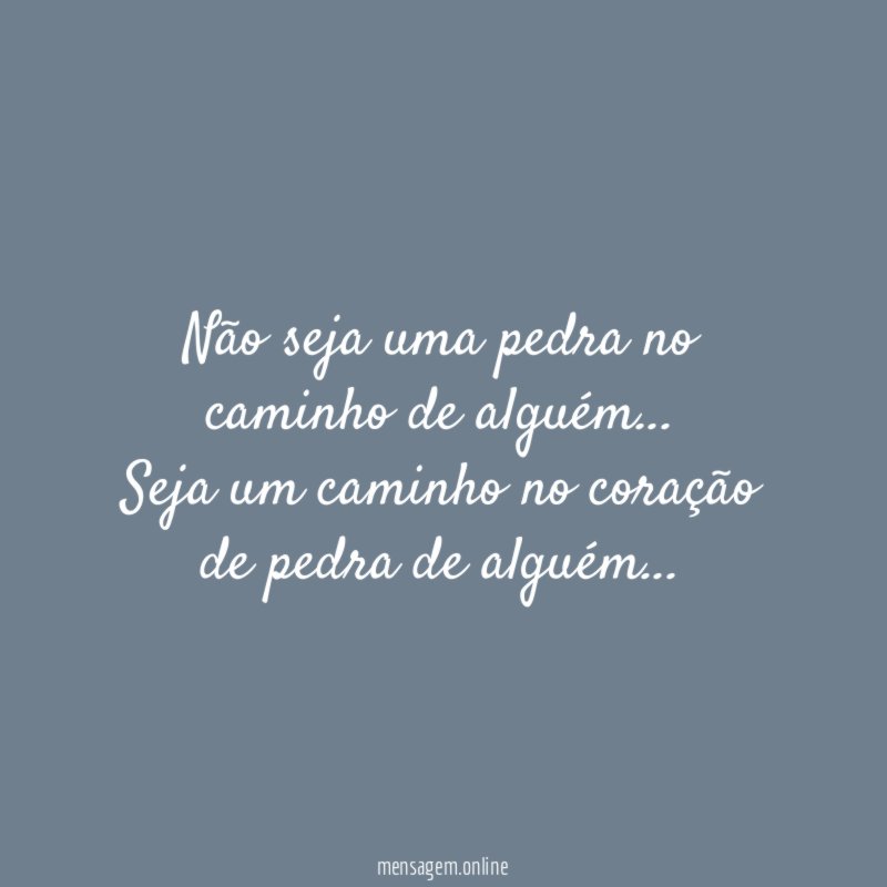 Não seja uma pedra no caminho de alguém