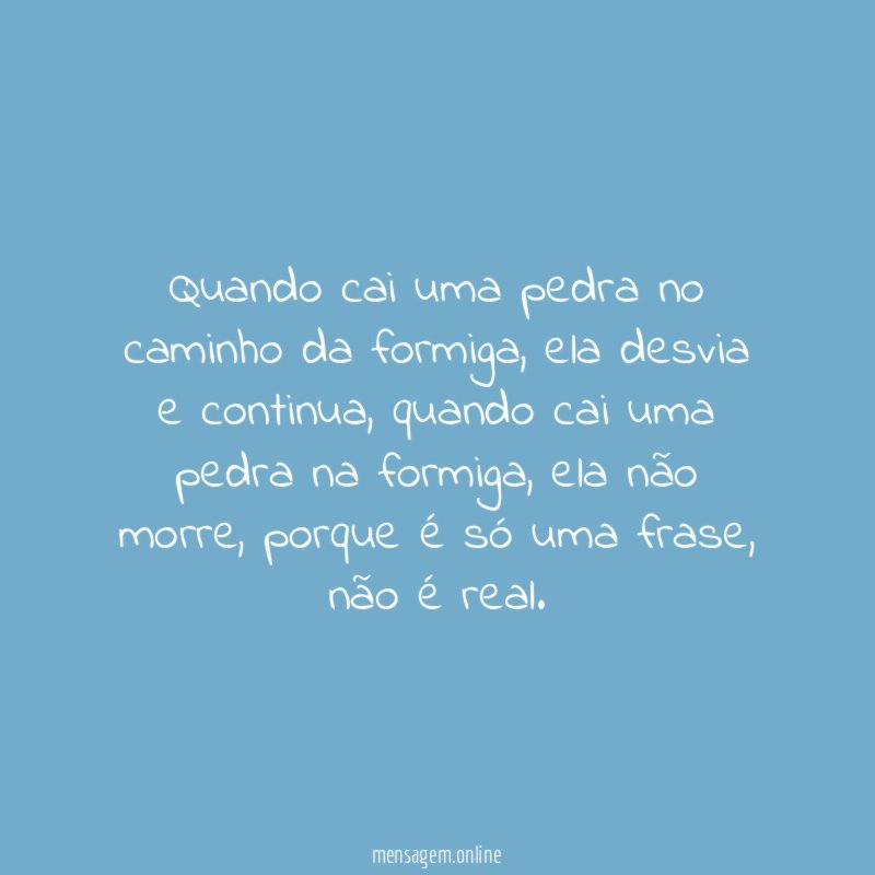 Quando cai uma pedra no caminho da formiga