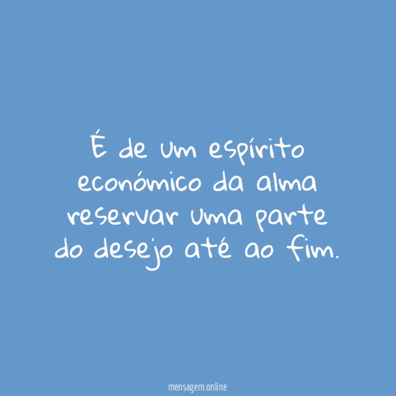 É de um espírito económico da alma reservar