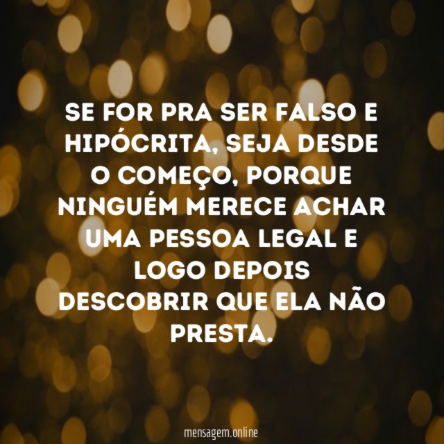 Se for pra ser falso e hipócrita