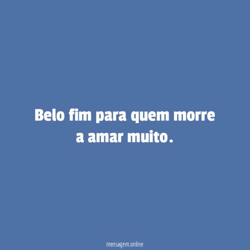 Belo fim para quem morre a amar muito