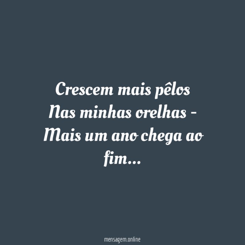 Crescem mais pêlos Nas minhas orelhas - Mais um ano
