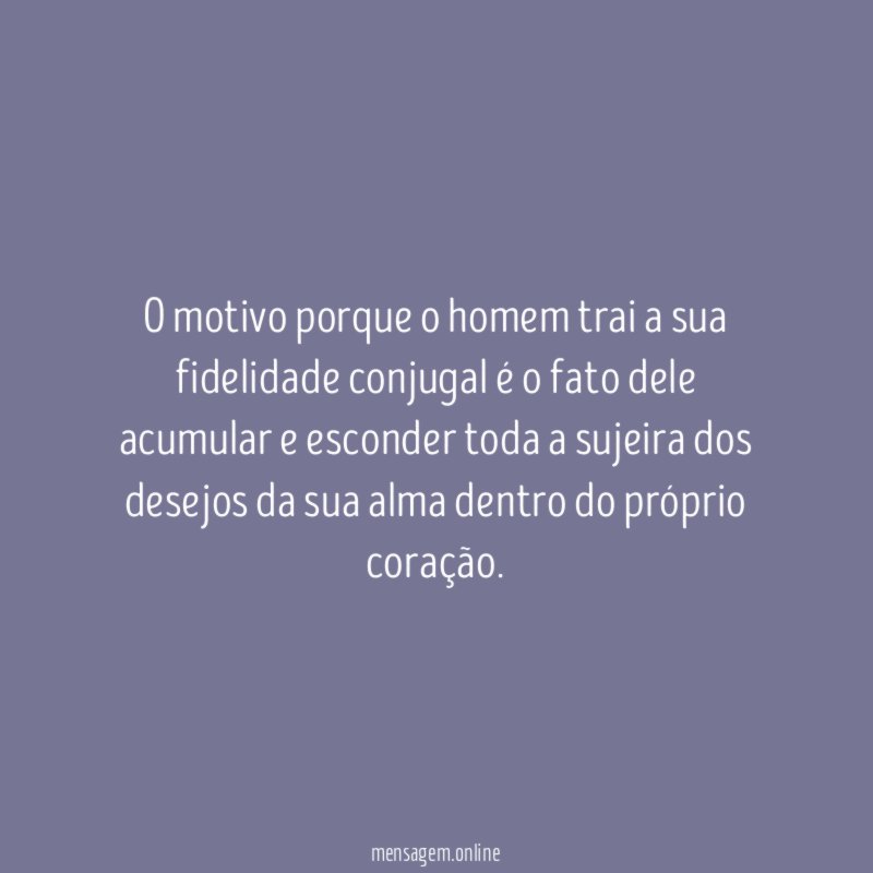 O motivo porque o homem trai a sua