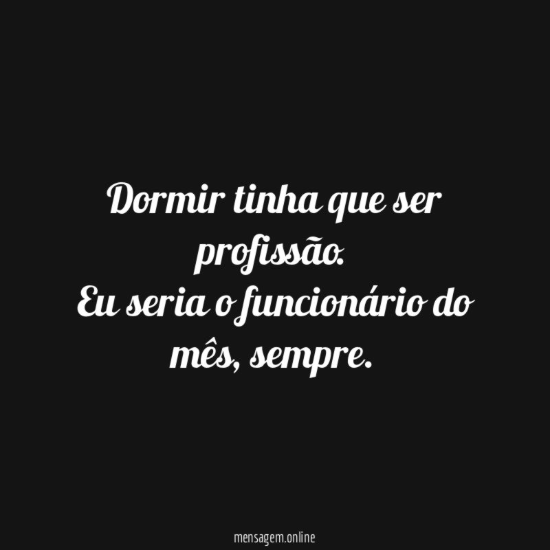 Dormir tinha que ser profissão