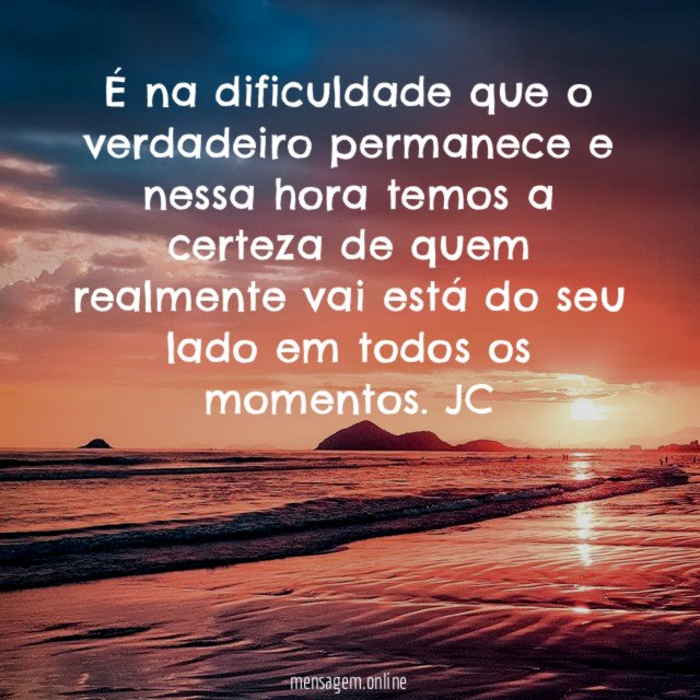 É na dificuldade que o verdadeiro permanece