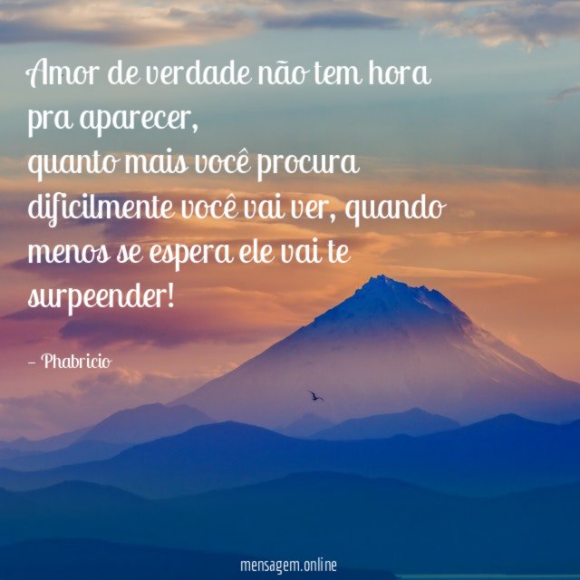 Amor de verdade não tem hora pra aparecer