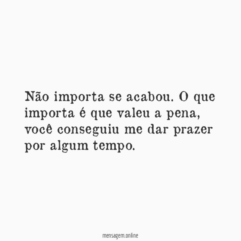 Não importa se acabou