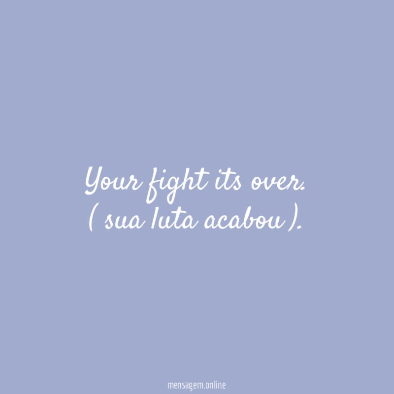 Your fight its over