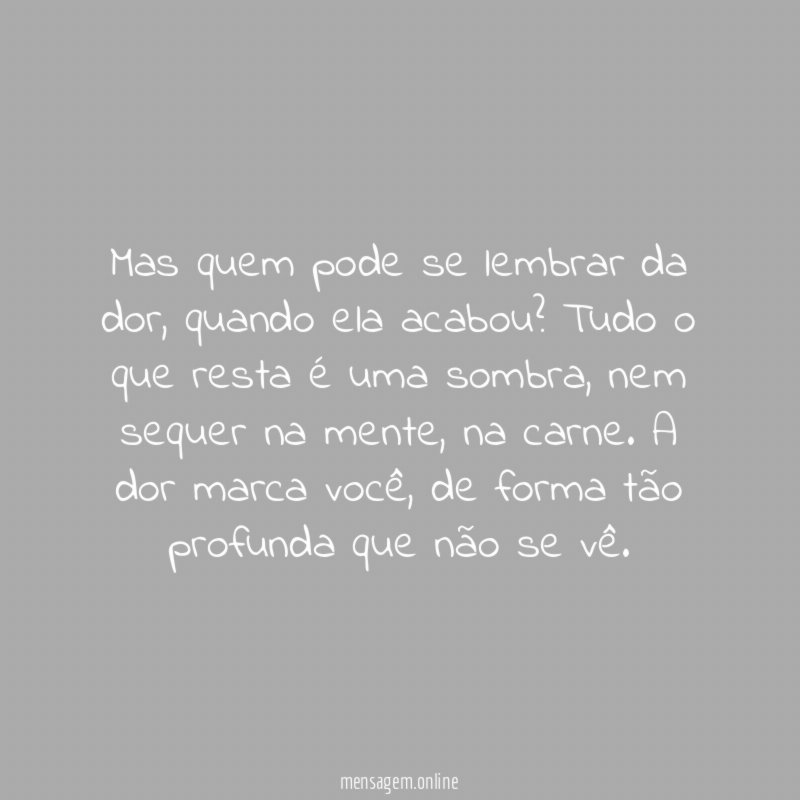 Mas quem pode se lembrar da dor
