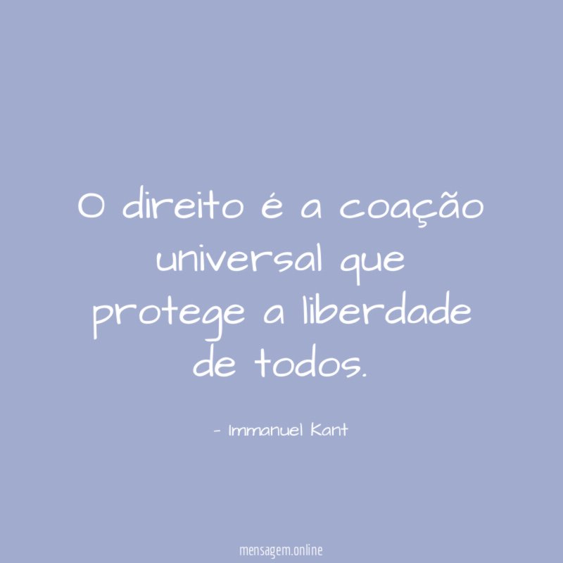 O direito é a coação universal que protege a liberdade de todos