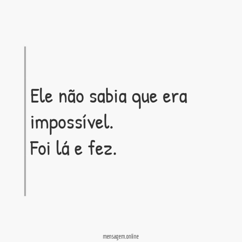 Ele não sabia que era impossível