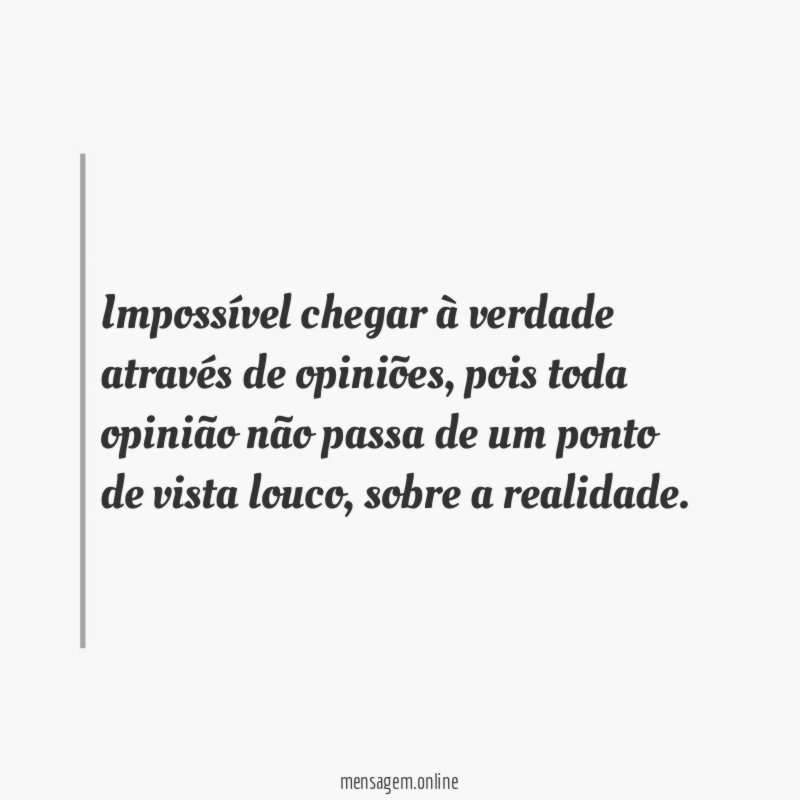 Impossível chegar à verdade através de opiniões