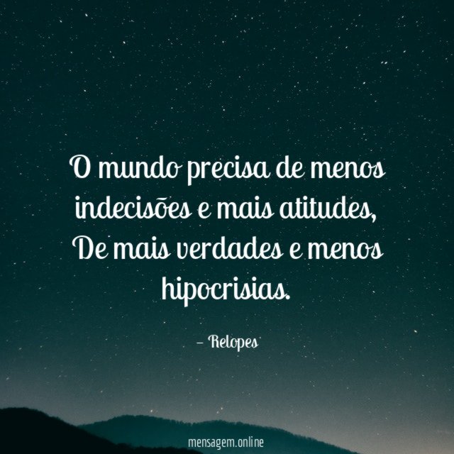 O mundo precisa de menos indecisões e mais atitudes