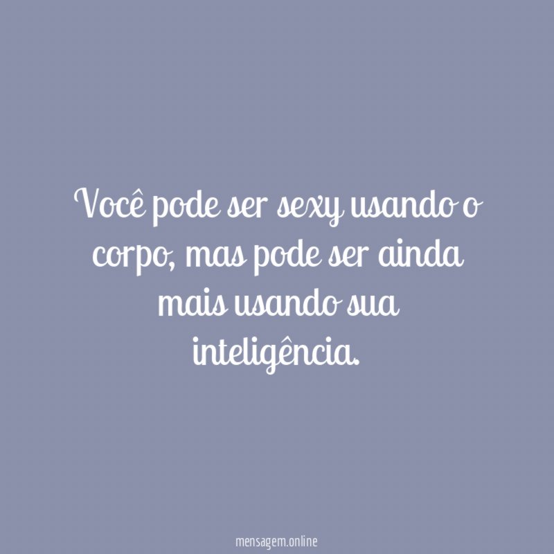 Você pode ser sexy usando o corpo