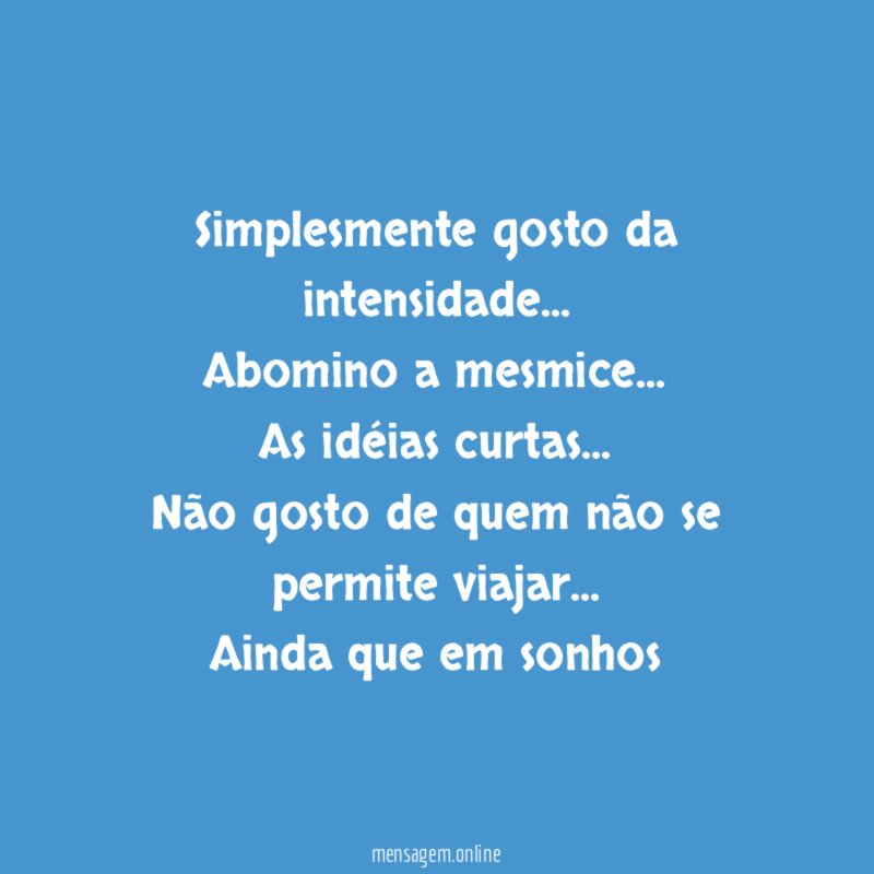 Simplesmente gosto da intensidade