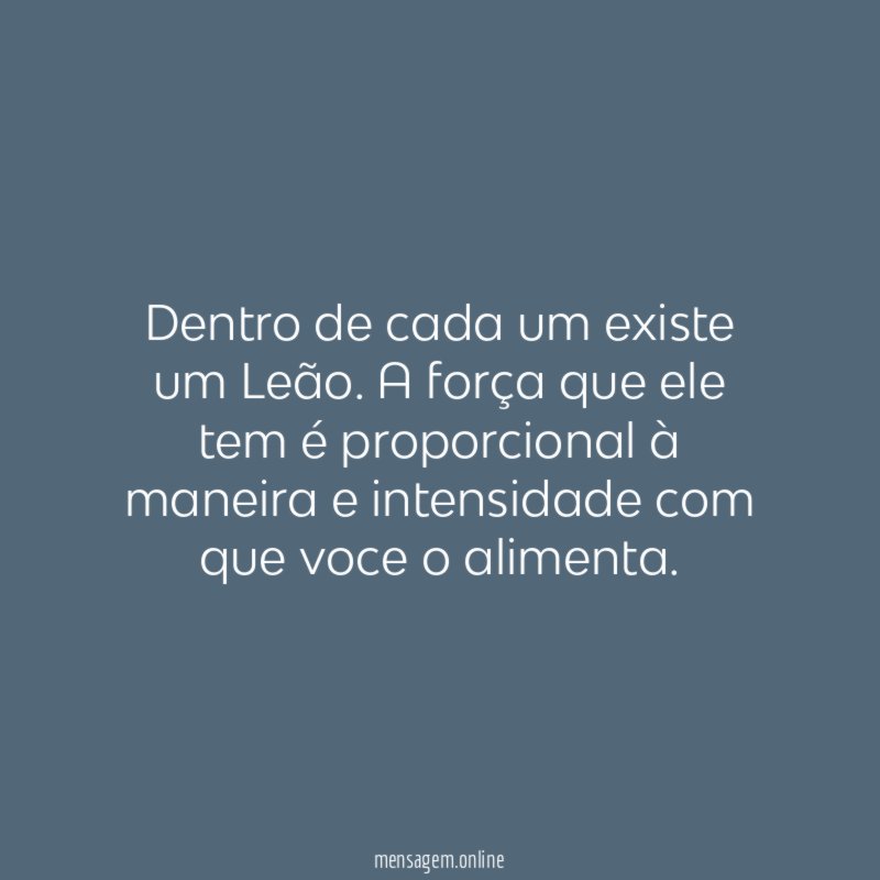 Dentro de cada um existe um Leão