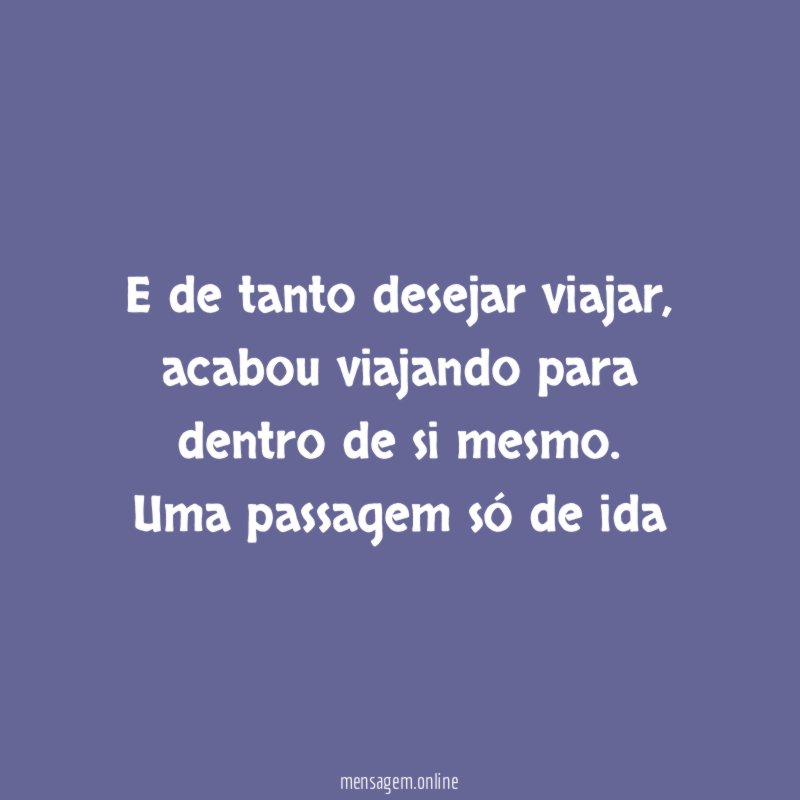 E de tanto desejar viajar